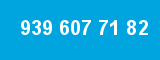939 607 71 82